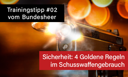#02 Trainingstipps vom Bundesheer: <br> SICHERHEIT - Vier goldene Regeln im Schusswaffengebrauch!