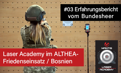 #03 Erfahrungsbericht vom Bundesheer: MANTIS Laser Academy beim Friedenseinsatz ALTHEA in Bosnien